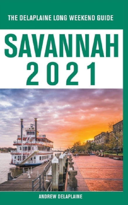 Savannah - The Delaplaine 2021 Long Weekend Guide by Andrew Delaplaine
