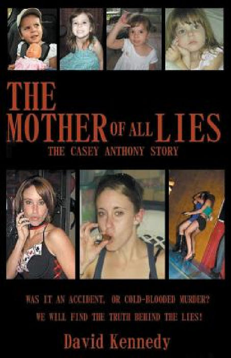 The Mother of all Lies The Casey Anthony Story by David Kennedy