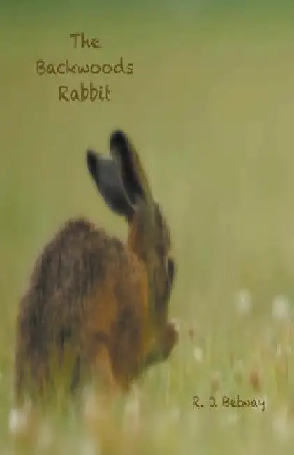 The Backwoods Rabbit by R. J. Betway