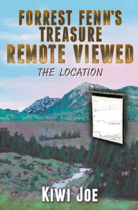 Forrest Fenn's Treasure Remote Viewed: The Location by Kiwi Joe