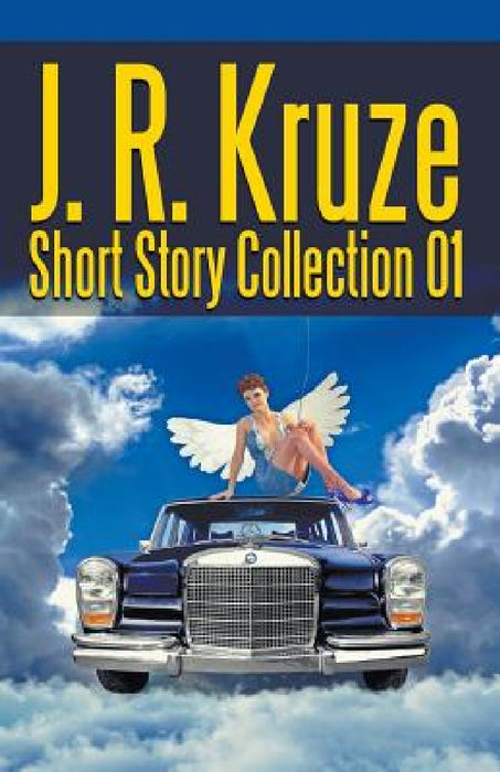 J. R. Kruze Short Story Collection 01 by J. R. Kruze