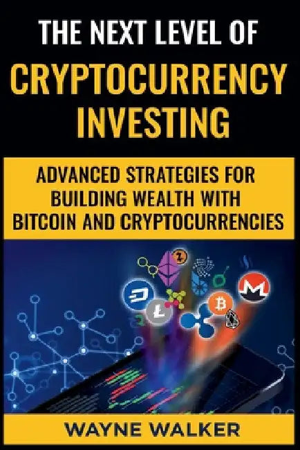 The Next Level Of Cryptocurrency Investing by Wayne Walker