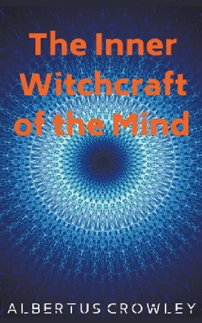 The Inner Witchcraft of the Mind by Albertus Crowley