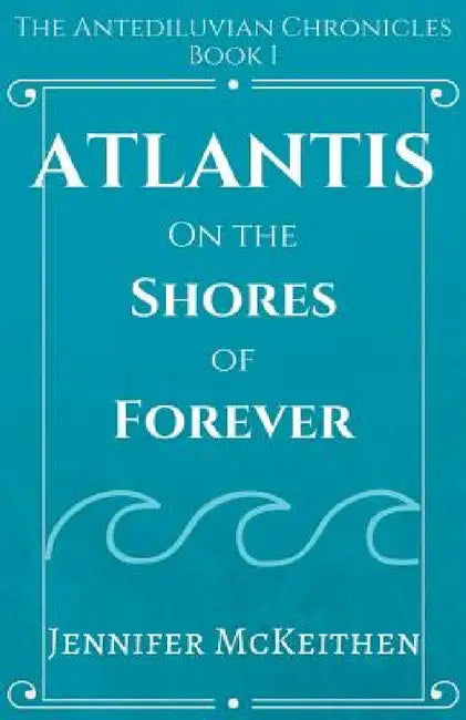 Atlantis On the Shores of Forever by Jennifer McKeithen