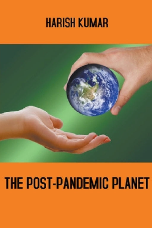 The Post-Pandemic Planet by Harish Kumar