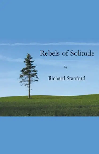Rebels of Solitude by Richard Stanford