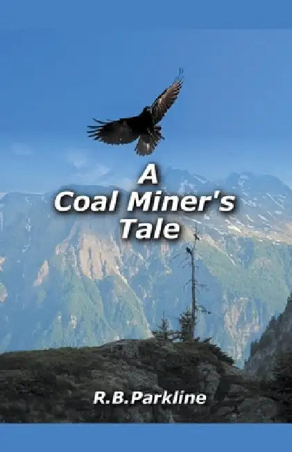 A Coal Miners Tale by Rb Parkline
