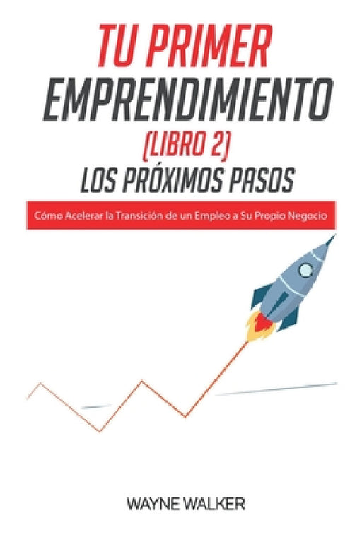 Tu Primer Emprendimiento(Libro 2) Los Próximos Pasos by Wayne Walker