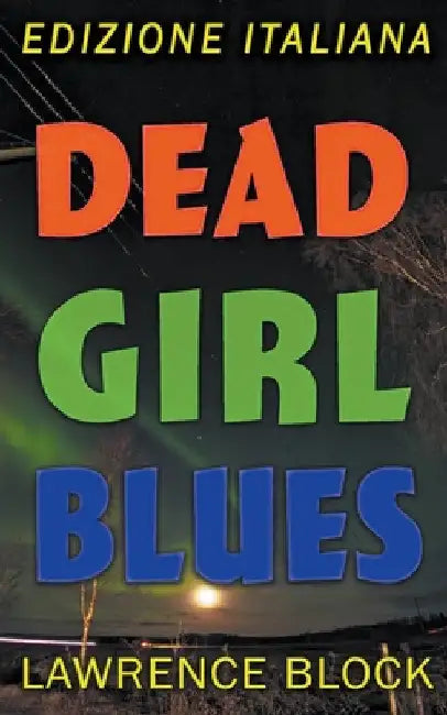 Dead Girl Blues - Edizione Italiana by Lawrence Block