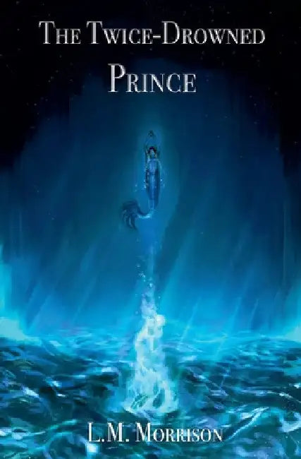 The Twice-Drowned Prince by L. M. Morrison
