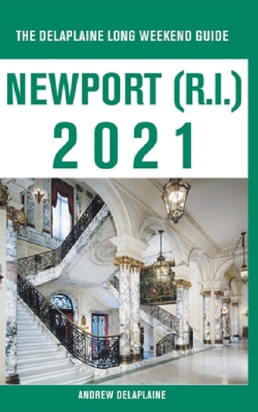 Newport (R.I.) - The Delaplaine 2021 Long Weekend Guide by Andrew Delaplaine