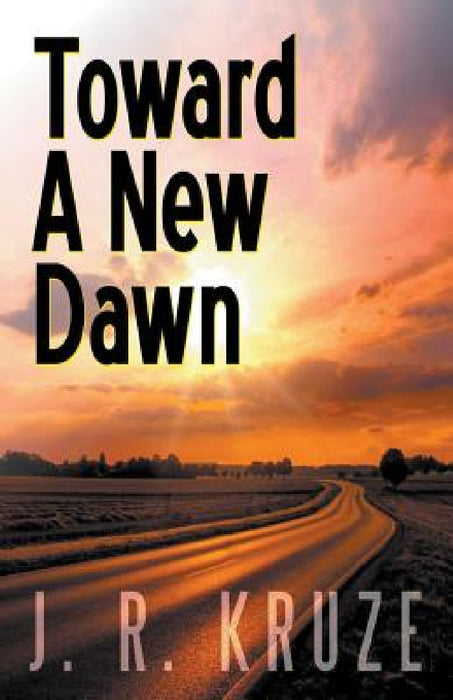 Toward a New Dawn by J. R. Kruze