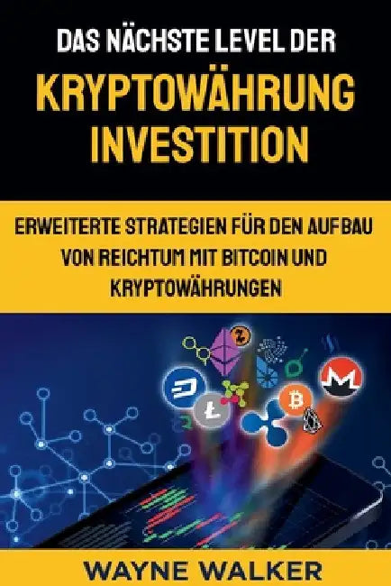 Das nächste Level der Kryptowährung Investition by Wayne Walker