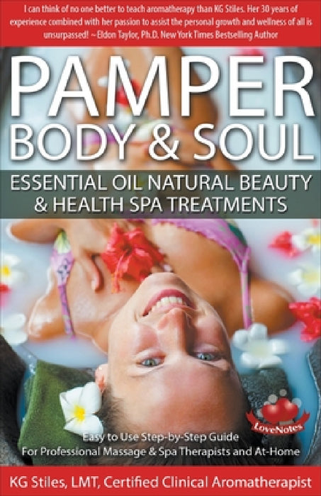 Pamper Body & Soul Essential Oil Natural Beauty & Health Spa Treatments by Kg Stiles