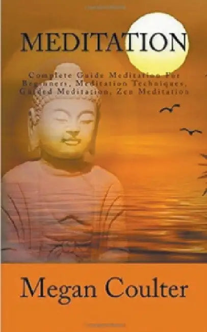 Meditation: Complete Guide For Beginners by Megan Coulter
