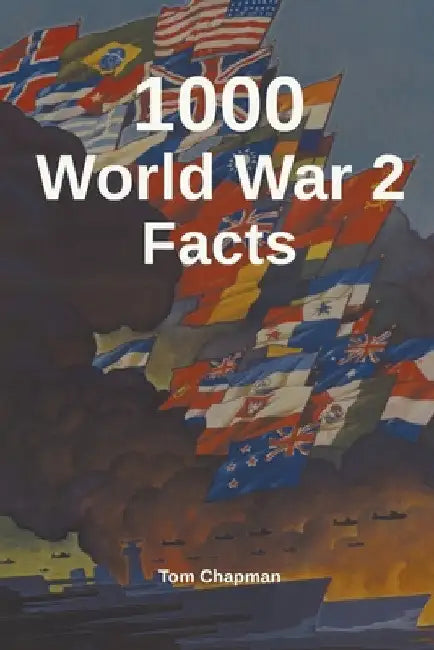 1000 World War 2 Facts by Tom Chapman