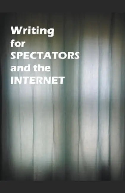 Writing for Spectators and the Internet by James Greene