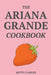 The Ariana Grande Cookbook by Betty Carver