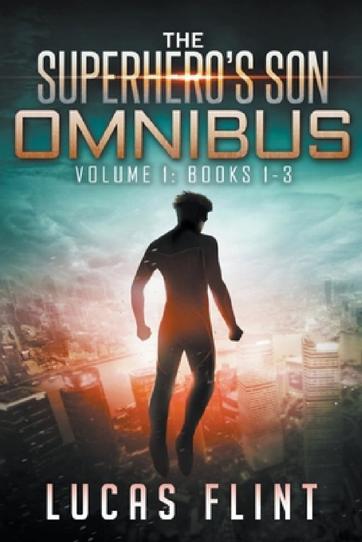 The Superhero's Son Omnibus Volume 1: Books 1-3 by Lucas Flint