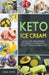 Keto Ice Cream: 40 Tasty Low-Carb Homemade Keto-Friendly Ice Cream Recipes for Health Eating and Weight Loss by Julia Patel