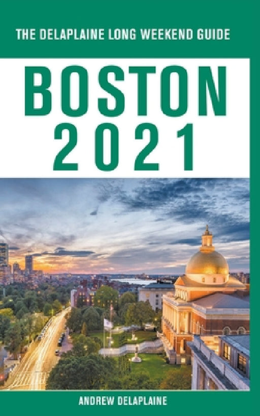 Boston - The Delaplaine 2021 Long Weekend Guide by Andrew Delaplaine