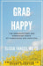 Grab Happy: The Serendipitous and Surprising Sides of Caregiving and Survival by Elissa Yancey