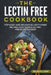 The Lectin Free Cookbook: Top Easy and Delicious Lectin-Free Recipes for your Electric Pressure Cooker by Giles G. Lion