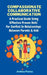 Compassionate Collaborative Communication: How To Communicate Peacefully In A Nonviolent Way A Practical Guide Using Effective Proven Skills For Confl by Anthea Peries