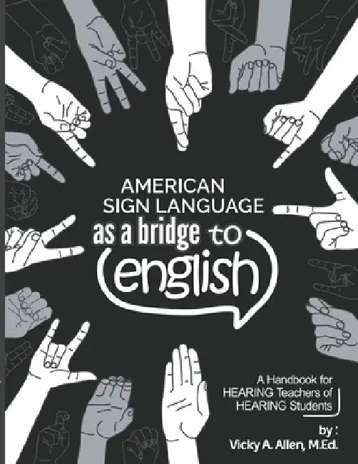 American Sign Language as a Bridge to English by Vicky a. M. Ed Allen