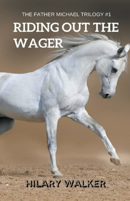 Riding Out the Wager: The Story of a Damaged Horse & His Soldier by Hilary Walker