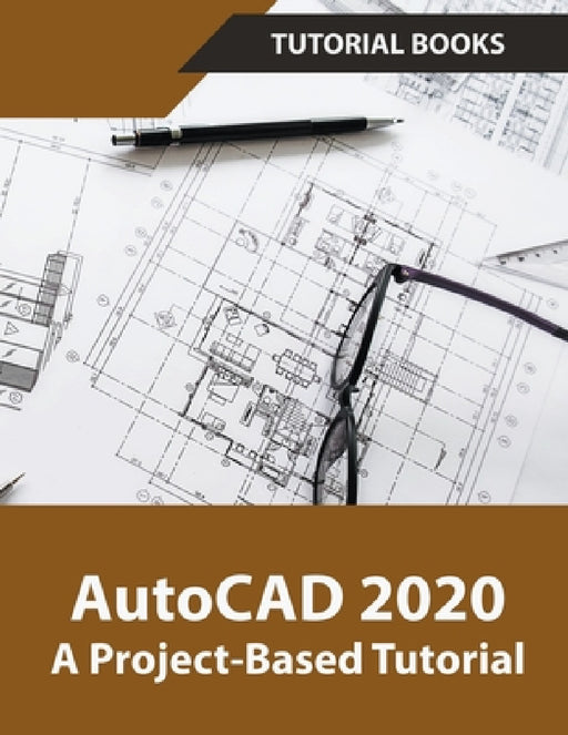 AutoCAD 2020 A Project-Based Tutorial by Tutorial Books