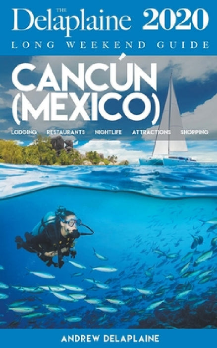 Cancun - The Delaplaine 2020 Long Weekend Guide by Andrew Delaplaine