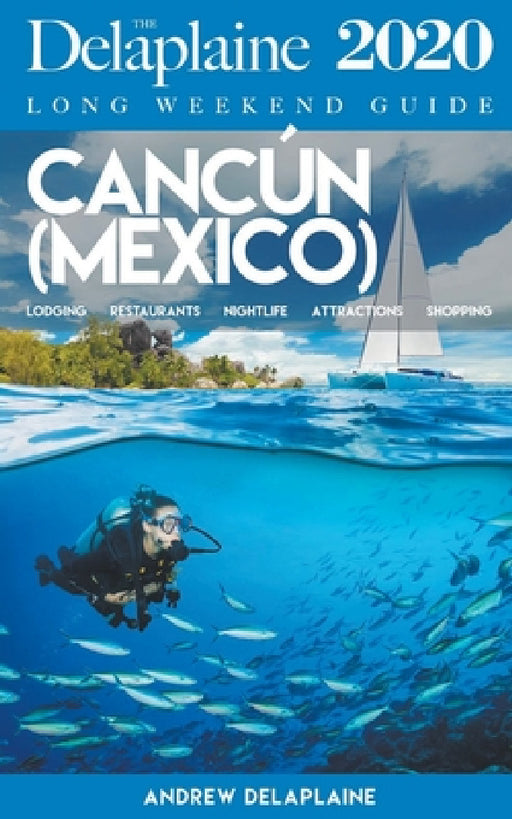 Cancun - The Delaplaine 2020 Long Weekend Guide by Andrew Delaplaine