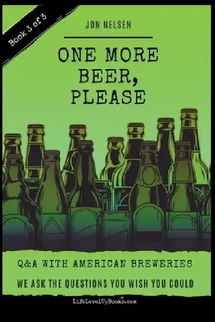 One More Beer, Please (Book Three): Interviews with Brewmasters and Breweries by Jon Nelsen