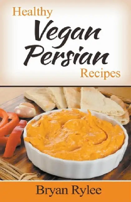 Healthy Vegan Persian Recipes by Bryan Rylee