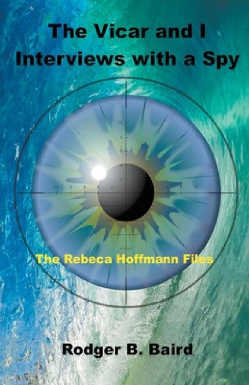 The Vicar and I - Interviews with a Spy by Rodger B. Baird