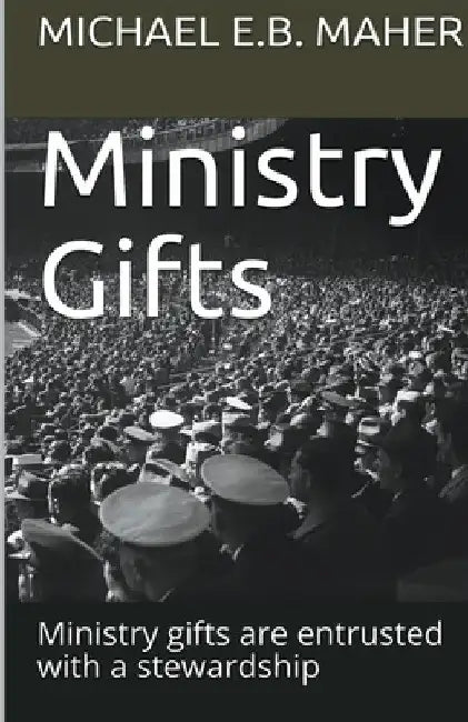 Ministry Gifts by Michael E. B. Maher