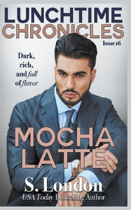 Lunchtime Chronicles: Mocha Latte by S. London
