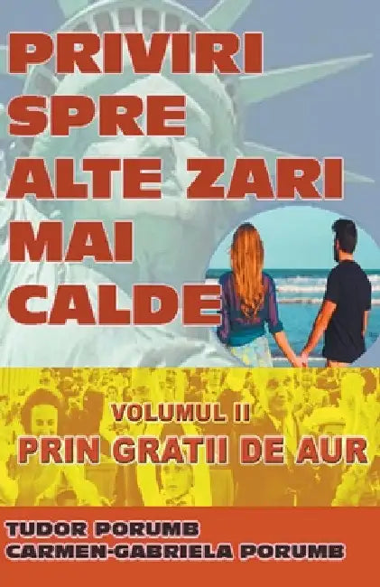Priviri spre alte zări mai calde: Volumul II: Prin gratii de aur by Tudor Porumb