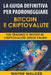 La Guida Definitiva Per Padroneggiare Bitcoin E Criptovalute by Wayne Walker