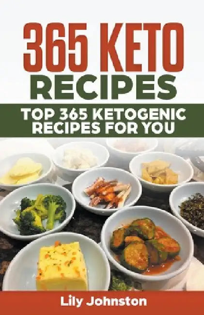 365 Keto Recipes: Top 365 Ketogenic Recipes For You by Lily Johnston