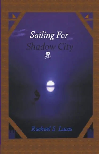 Sailing For Shadow City by Rachael S. Lucas