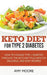 Keto Diet for Type 2 Diabetes, How to Manage Type 2 Diabetes Through the Keto Diet Plus Healthy, Delicious, and Easy Recipes! by Amy Moore