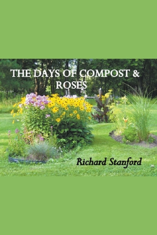 The Days of Compost and Roses by Richard Stanford