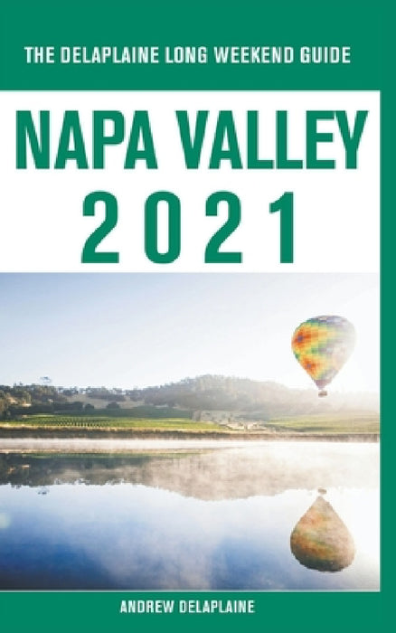 Napa Valley - The Delaplaine 2021 Long Weekend Guide by Andrew Delaplaine