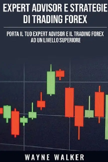 Expert Advisor e Strategie di Trading Forex by Wayne Walker