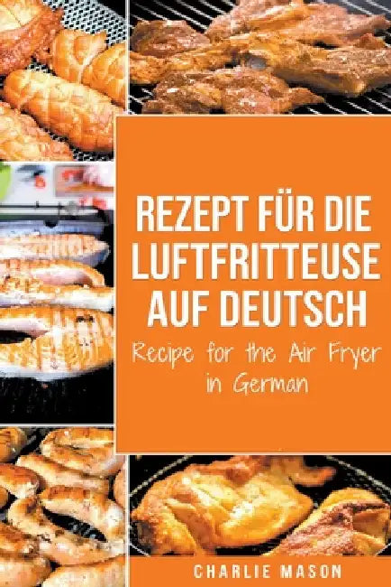 Rezept für die Luftfritteuse auf Deutsch/ Recipe for the Air Fryer by Charlie Mason
