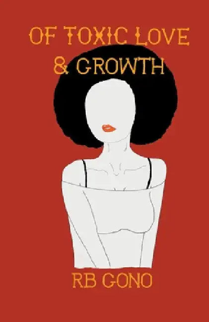Of Toxic Love And Growth by Rb Gono