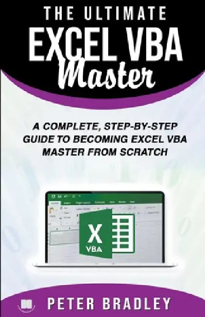 The Ultimate Excel VBA Master: A Complete, Step-by-Step Guide to Becoming Excel VBA Master from Scratch by Peter Bradley