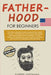 Fatherhood for Beginners by Darren Hartmann